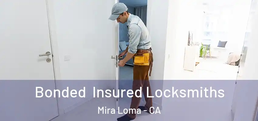 Bonded Insured Locksmiths Mira Loma - CA