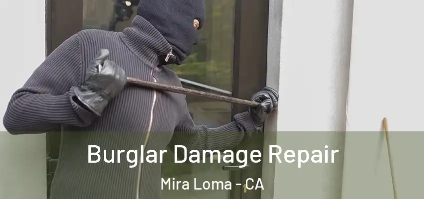 Burglar Damage Repair Mira Loma - CA