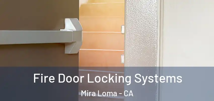 Fire Door Locking Systems Mira Loma - CA