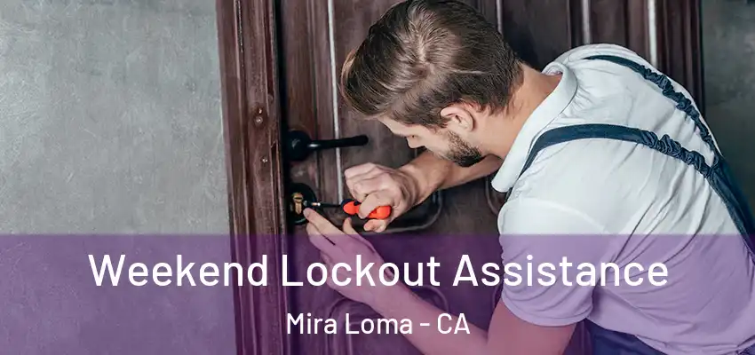 Weekend Lockout Assistance Mira Loma - CA